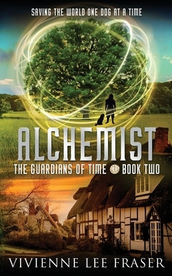 Alchemist: The Guardians of Time Book Two by Fraser, Vivienne Lee