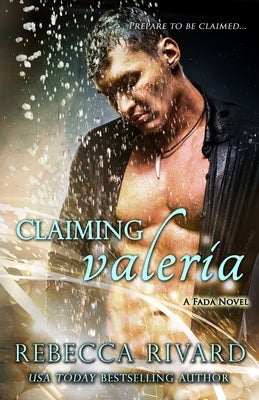 Claiming Valeria: A Fada Novel by Rivard, Rebecca