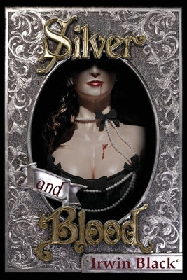 Silver and Blood by Black, Irwin