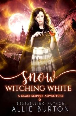 Snow Witching White: A Glass Slipper Adventure Book 6 by Burton, Allie