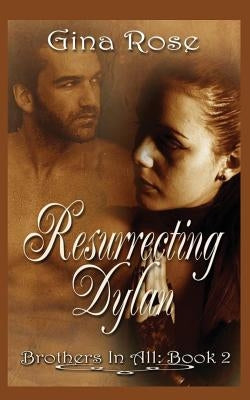 Resurrecting Dylan by Rose, Gina