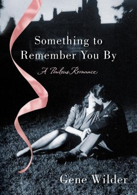 Something to Remember You by: A Perilous Romance by Wilder, Gene