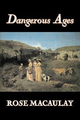 Dangerous Ages by Dame Rose Macaulay, Fiction, Romance, Literary by Macaulay, Rose