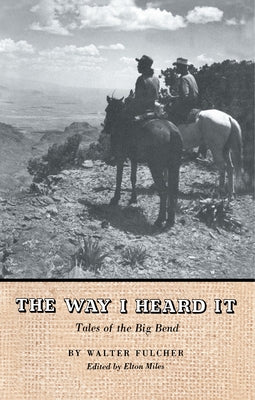 The Way I Heard It: Tales of the Big Bend by Fulcher, Walter