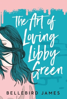 The Art of Loving Libby Green by James, Bellebird