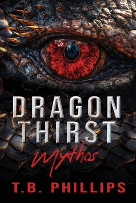 Dragon Thirst Mythos by Phillips, T. B.