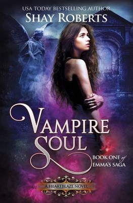 Vampire Soul: A Heartblaze Novel (Emma's Saga #1) by Roberts, Shay