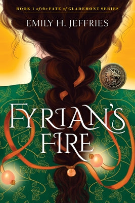 Fyrian's Fire: Book 1 of the Fate of Glademont Series by Jeffries, Emily H.