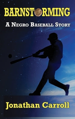 Barnstorming: A Negro Baseball Story by Carroll, Jonathan