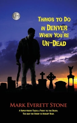 Things to Do in Denver When You're Un-Dead by Stone, Mark Everett