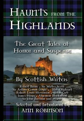 Haunts from the Highlands: The Great Tales of Horror and Suspense by Scottish Writers by Robinson, Ann