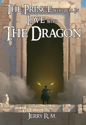 The Prince Who Fell In Love With The Dragon by R. M., Jerry