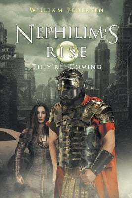 Nephilim's Rise: They're Coming by Pedersen, William