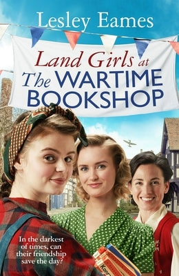 Land Girls at the Wartime Bookshop by Eames, Lesley