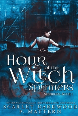 Hour of the Witch Spinners: Spinners-Book 1 by Darkwood, Scarlet