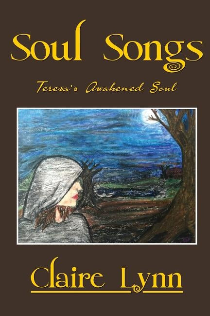 Soul Songs: Teresa's Awakened Soul by Lynn, Claire