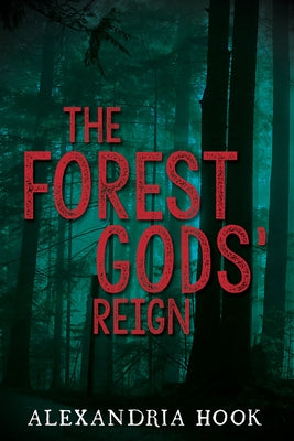 The Forest Gods' Reign by Hook, Alexandria