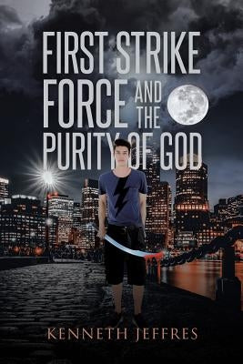 First Strike Force and the Purity of God by Jeffres, Kenneth