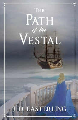 The Path of the Vestal by Easterling, J. D.