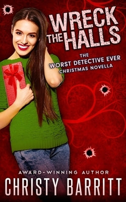 Wreck the Halls: a Worst Detective Ever Christmas novella by Barritt, Christy