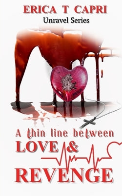 A Thin Line Between Love & Revenge(Book three of Unravel Series) by Capri, Erica T.