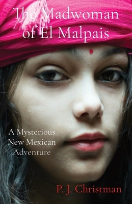 The Madwoman of El Malpais: A Mysterious New Mexican Adventure by Christman, P. J.