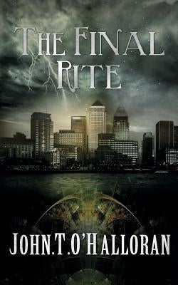 The Final Rite by O'Halloran, John T.