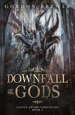 Downfall of the Gods: Clovel Sword Chronicles 3 by Brewer, Gordon