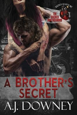 A Brother's Secret: The Sacred Brotherhood Book V by Downey, A. J.