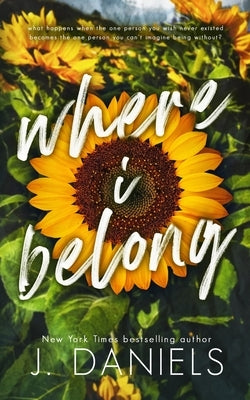 Where I Belong: A Small Town Enemies to Lovers Romance by Daniels, J.