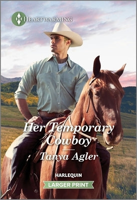 Her Temporary Cowboy: A Clean and Uplifting Romance by Agler, Tanya