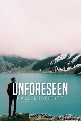 Unforeseen by Shoffeitt, Paul