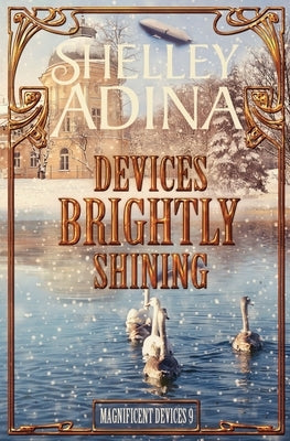 Devices Brightly Shining: A steampunk Christmas novella by Adina, Shelley