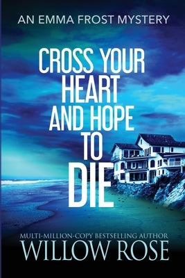 Cross Your Heart and Hope to Die by Rose, Willow