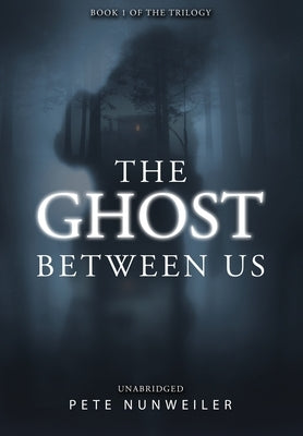 The Ghost Between Us: Unabridged by Nunweiler, Pete