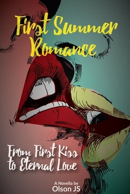 First Summer Romance: From First Kiss to Eternal Love by J. S., Olson