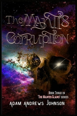 The Mantis Corruption - Book Three: Book 3 by Johnson, Adam Andrews