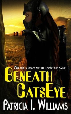 Beneath CatsEye by Williams, Patricia I.