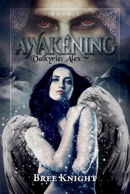 Awakening: Valkyrie: Alex Book 1 Volume 1 by Knight, Bree