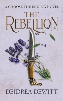 The Rebellion: A Choose the Ending Novel by DeWitt, Deidrea