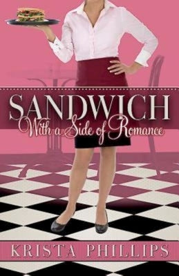 Sandwich, with a Side of Romance by Phillips, Krista