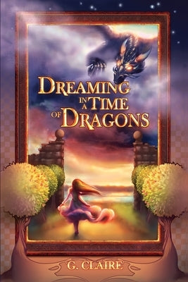 Dreaming in a Time of Dragons by Claire, G.