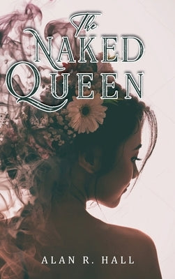 The Naked Queen: A Tangential Arthurian Legend by Hall, Alan R.