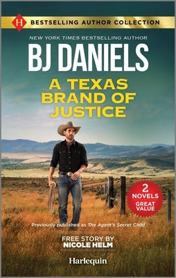 A Texas Brand of Justice & Stone Cold Undercover Agent: Two Thrilling Romance Novels by Daniels, B. J.