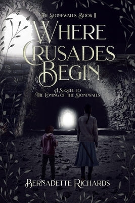 Where Crusades Begin: A Sequel to The Coming of the Stonewalls by Richards, Bernadette