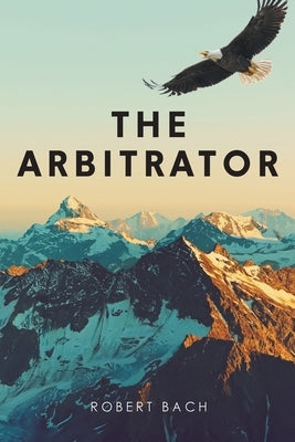 The Arbitrator by Bach, Robert