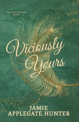 Viciously Yours: Standalone Fantasy Fated Mates Romance (Fae Kings of Eden Book 1) by Applegate Hunter, Jamie