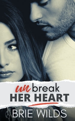 Unbreak Her Heart by Wilds, Brie