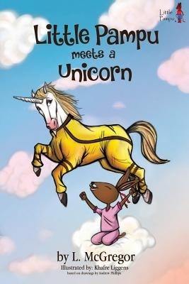 Little Pampu Meets a Unicorn: Little Pampu Meets a Unicorn by McGregor, L.