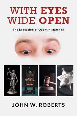 With Eyes Wide Open: The Execution of Quentin Marshall by Roberts, John W.